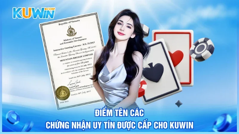 Kuwin Giấy Phép Hoạt Động Điểm tên các chứng nhận uy tín được cấp cho Kuwin