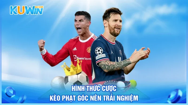 Kuwin Kèo phạt góc Hình thức cược kèo phạt góc nên trải nghiệm