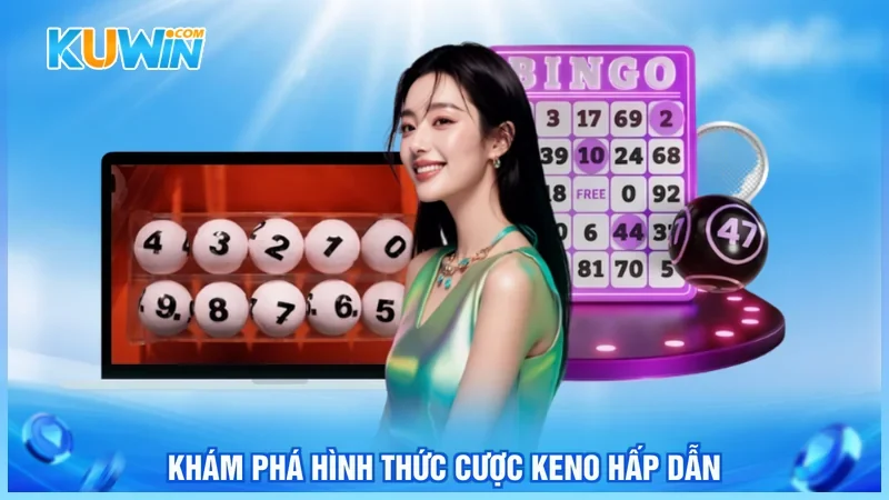 Kuwin Keno Khám phá hình thức cược Keno hấp dẫn